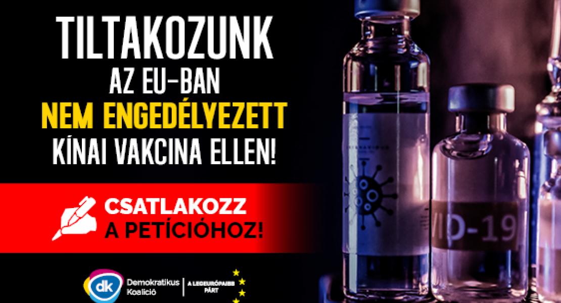 A DK petíciót indít, hogy ne lehessen olyan kínai vakcinával oltani Magyarországon, amelyet nem engedélyezett az Európai Gyógyszerügynökség! 