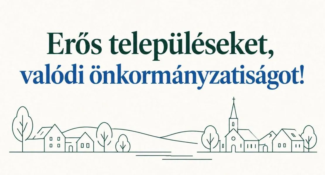 Erős településeket, valódi önkormányzatiságot!